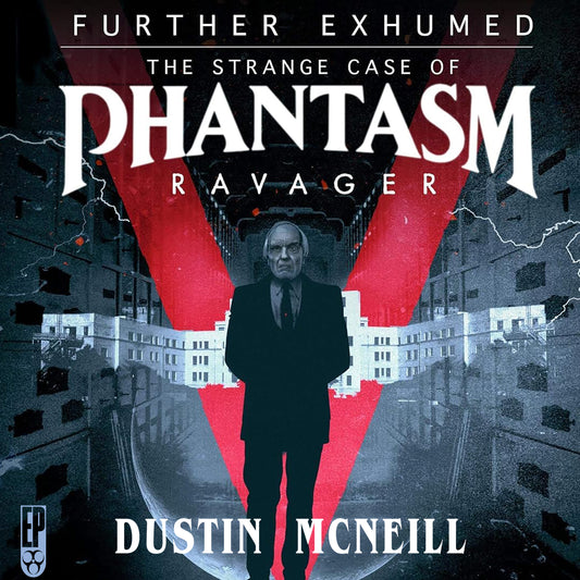 Further Exhumed: The Strange Case of Phantasm Ravager [AUDIOBOOK]