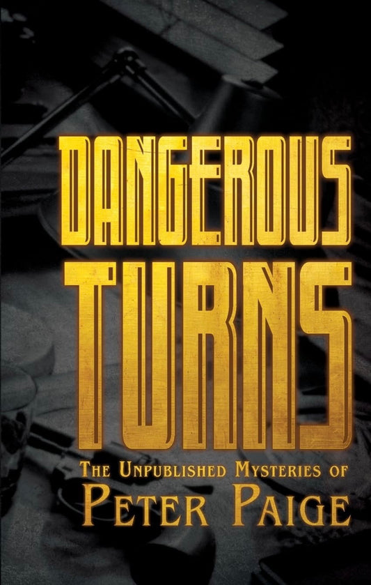 Dangerous Turns: The Unpublished Mysteries of Peter Paige